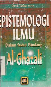 Cover Epistemologi ilmu dalam sudut pandang Al-Ghazali / Drs. M. Sholihin, M. Ag.