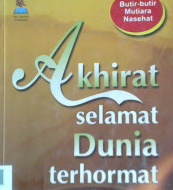 Cover Akhirat selamat dunia terhormat :  Butir-butir mutiara nasehat / H.Wilyuddin R. Dhani,S.Pd