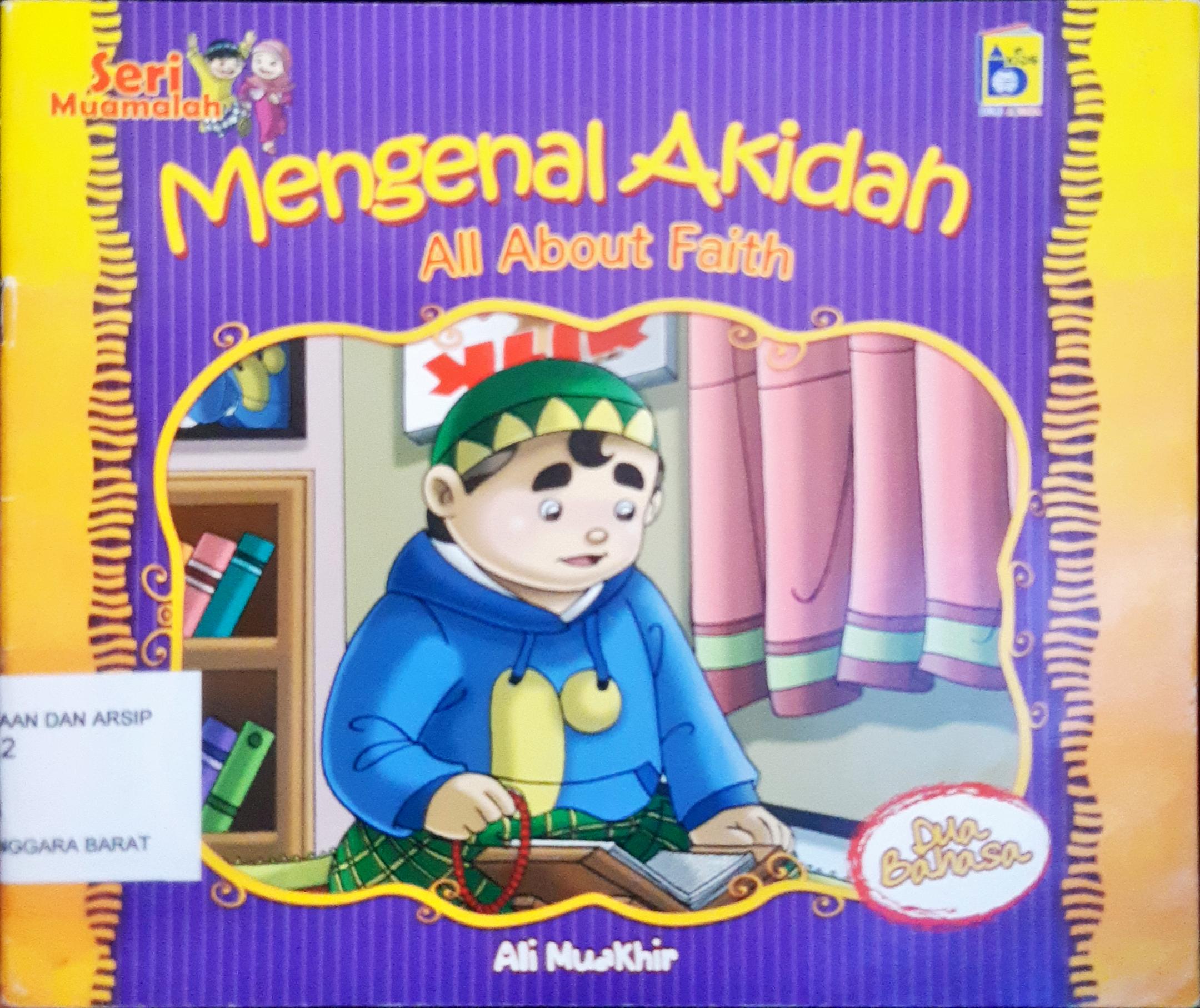 Cover Mengenal Akidah :  All About Faith / Ali Muakhir, Rayya; penerjemah, Farah; editor, Imran Laha, Yanti Munawarah