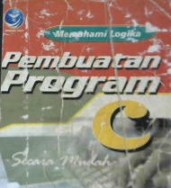 Cover Memahami logika pembuatan program C secara mudah / Budi Hartanto