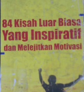 Cover Delapan puluh empat kisah luar biasa yang inspiratif dan melejitkan motivasi / Acep Yonny, Sri Rahayu
