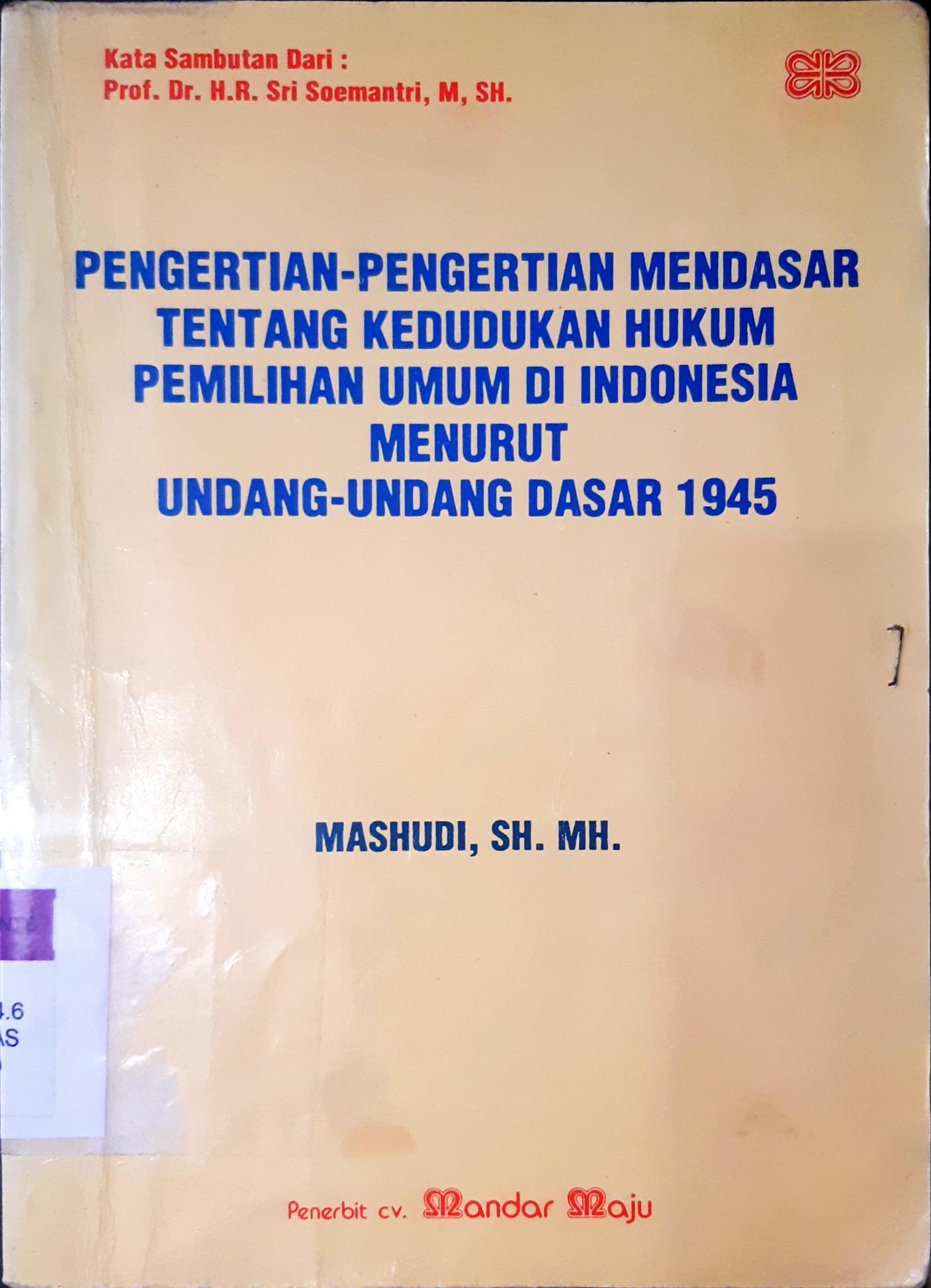 Cover Pengertian-pengertian mendasar tentang kedudukan hukum pemilihan umum di Indonesia menurut UUD 1945 / Mashudi, SH.,MH