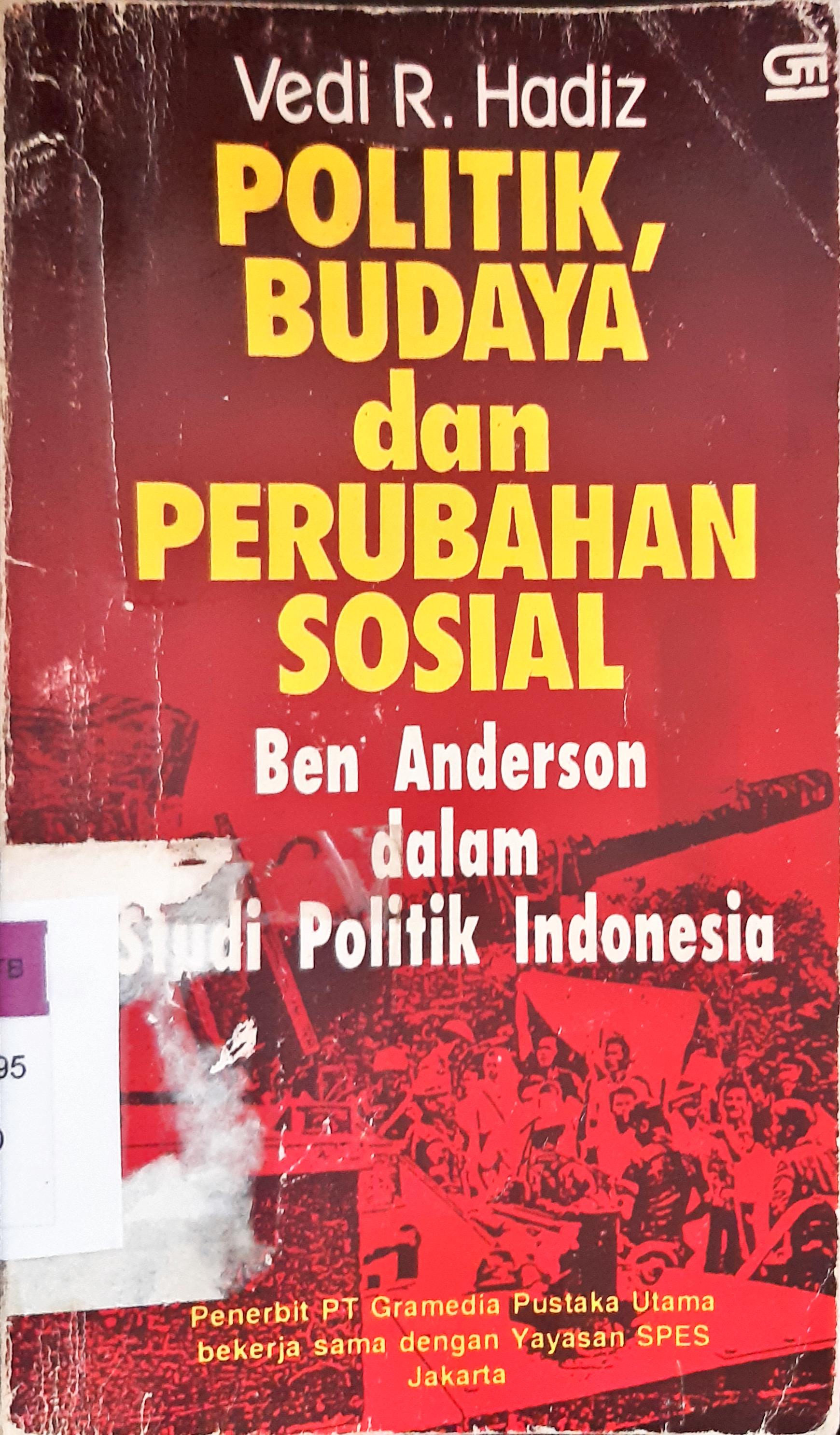Cover politik, budaya, dan perubahan sosial :  Ben Anderson dalam studi politik indonesia / Vedi R. Hadiz