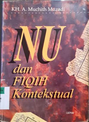 Cover NU dan fiqih kontekstual / KH. A. Muchith Muzadi