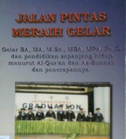 Cover Jalan pintas meraih jelar : Gelar BA, MA, MSc. MBA, MPA, Ph,D dan pendidikan sepanjang hidup menurut Al-Qur'an dan As-sunnah dan penerapannya / Lukman Saksono / Prof. Lukman Saksono, Ph.D.,Minst.,PM.MSc.