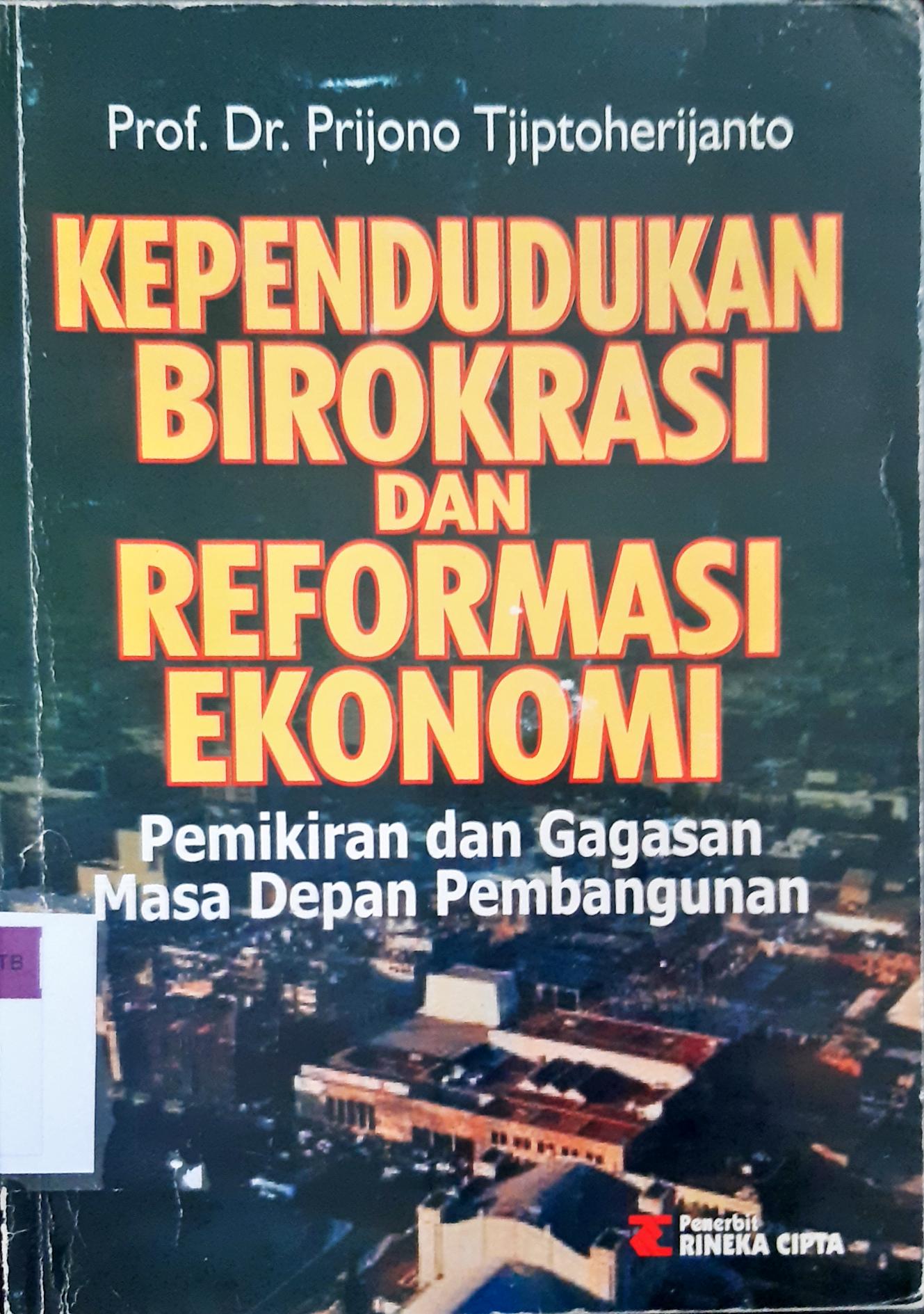 Cover Kependudukan, birokrasi, dan reformasi ekonomi :  Pemikiran dan Gagasan Masa Depan Pembangunan / Prof. Rd. Prijono Tjiptoherijanto
