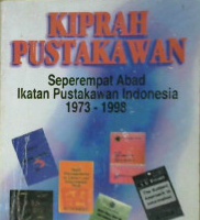 Cover Kiprah Pustakawan :  Seperempat Abad Ikatan Pustakawan Indonesia 1973-1998 / Oleh : Basyral Hamidy Harahap, J.N.B. Tairas