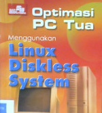 Cover Optimasi PC Tua Menggunakan Linux Diskless System/ R. Kresno Aji, R. Ivan Irawan, Agus Hartanto... cet.2--- / R. Kresno Aji, R. Ivan Irawan, Agus Hartanto