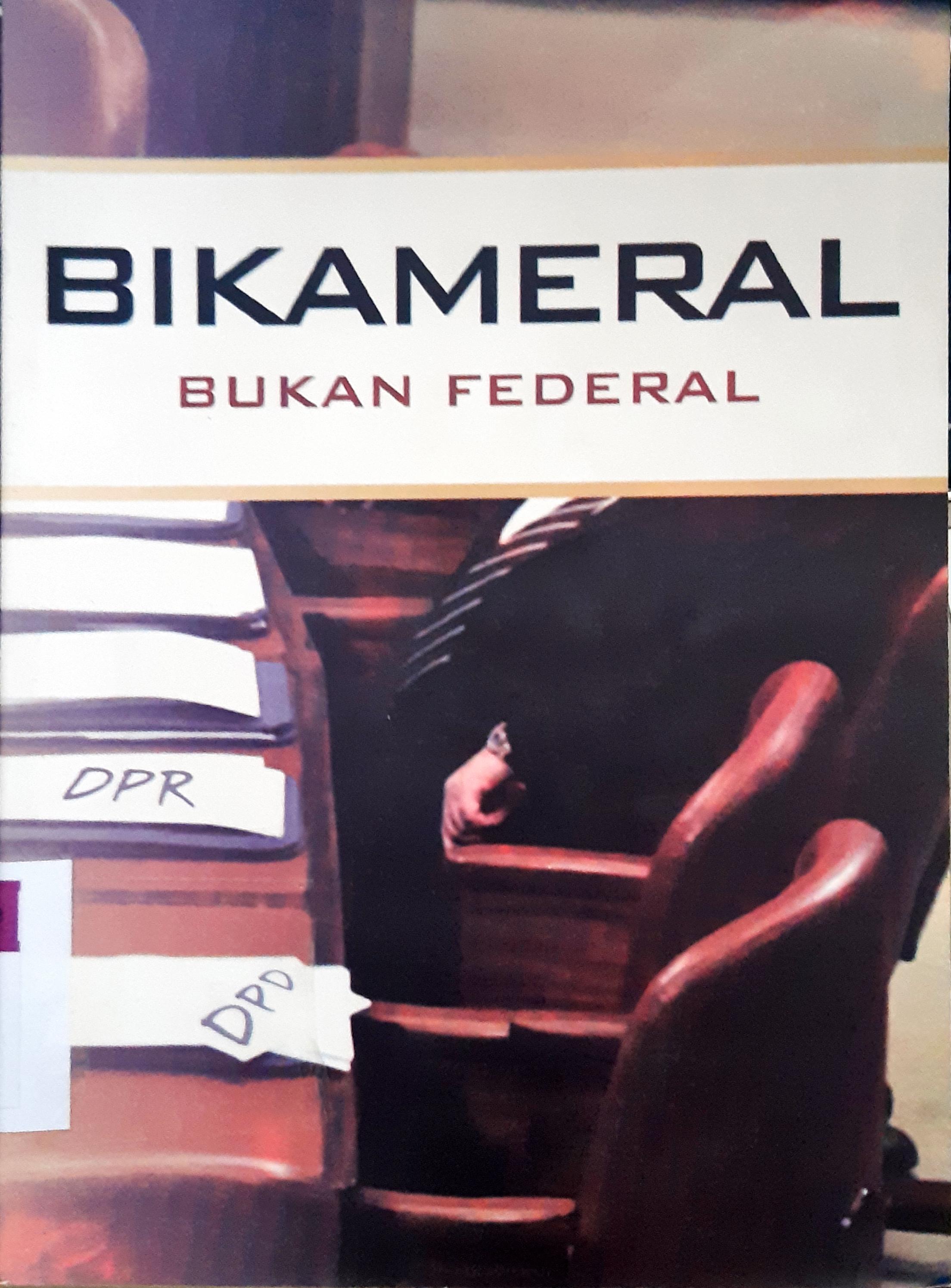 Cover Bikameral Bukan Federal / Agus Haryadi... [et al]