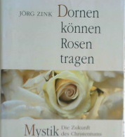 Cover Dornen konnen rosen tragen :  mystik die zukunft des christentums / Jorg Zink