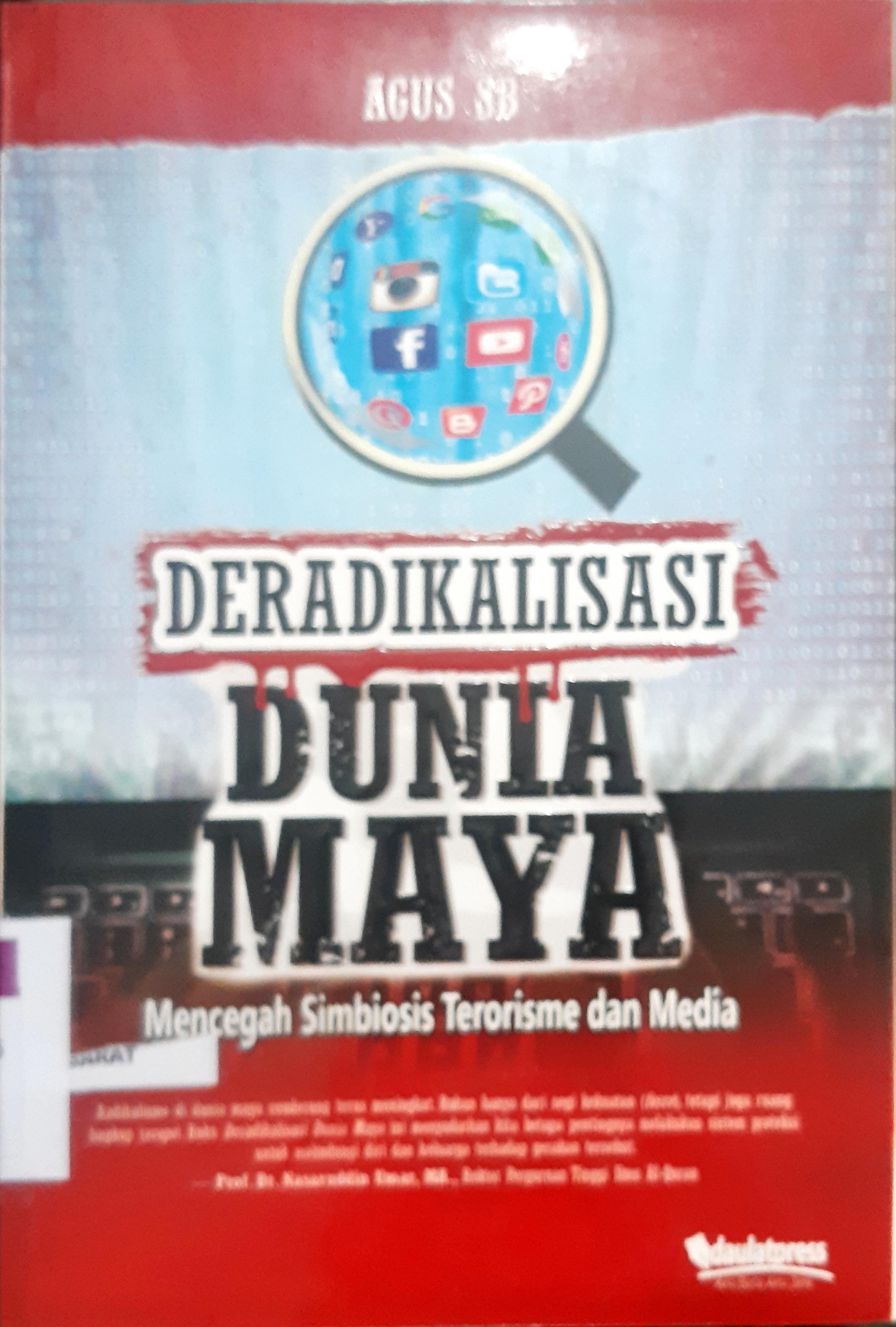 Cover Deradikalisasi dunia maya :  Mencegah simbosis terorisme dan media / Agus SB