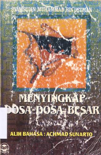 Cover Menyingkap dosa dosa besar :  Disarikan adri : Al qur'an dan Hadits Rasulullah SAW. / Syamsuddin Muhammad bin Utsman Adz Zahaby