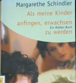 Cover Als meine kinder anfingen, erwachsen zu werden :  Ein mutter-buch / Margarethe Schindler