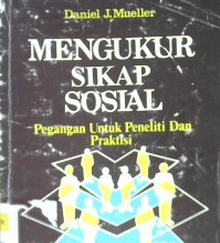 Cover Mengukur sikap sosial :  Pegangan untuk peneliti dan praktisi / Daniel J. Mueller