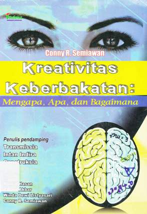 Cover Kreativitas Keberbakatan :  Mengapa, Apa, dan Bagaimana / Conny R. Semiawan