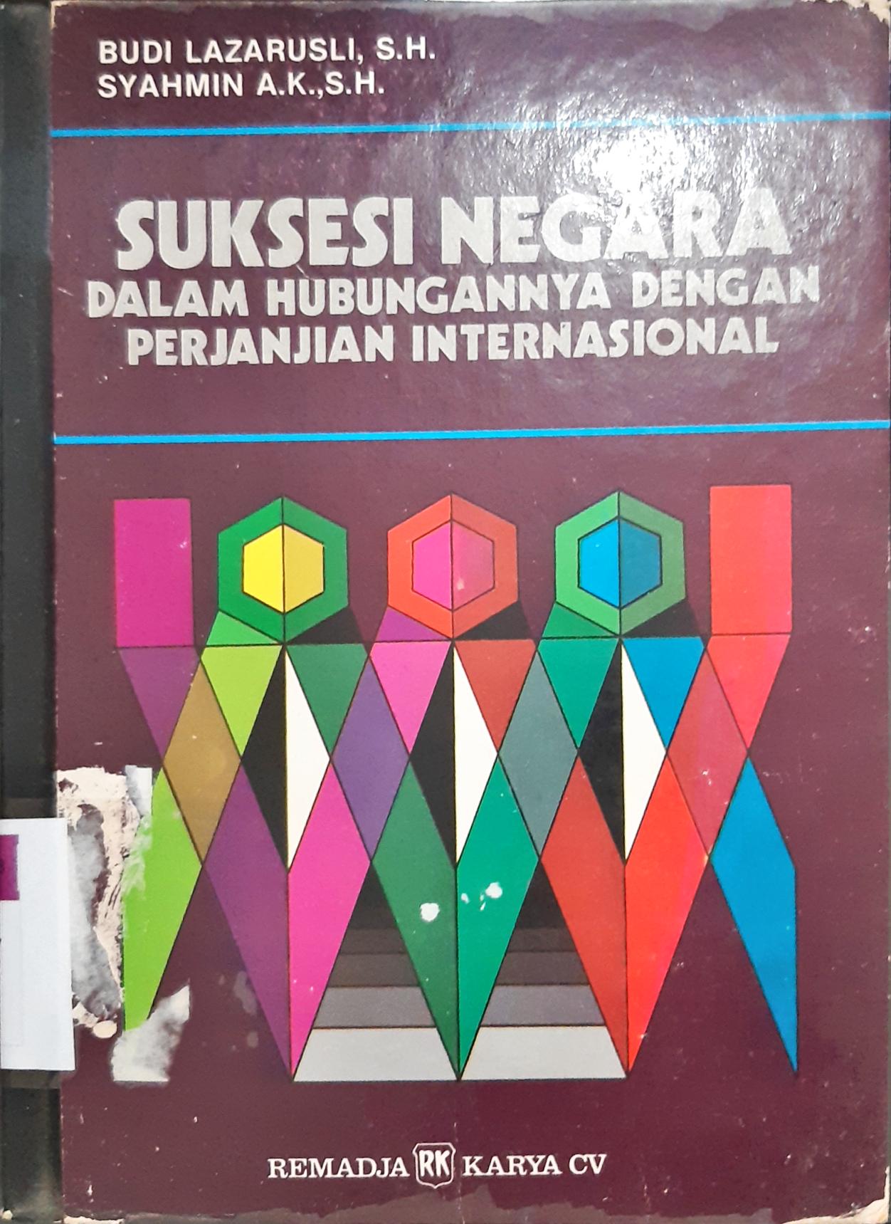 Cover Suksesi negara dalam hubungan dengan perjanjian internasional / Budi Lazarusli, S.H, Syahmin, S.H.