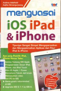 Cover Menguasai ios iPad dan iPhone :  Tips-tips sangat simpel mengoperasikan dan mengoptimalkan aplikasi dan fitur iPad & iPhone / Andrea Adelheid