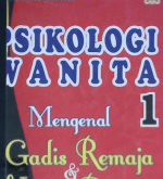 Cover Psikologi wanita 1 :  Mengenal gadis remaja dan wanita dewasa / DR. Kartini Kartono