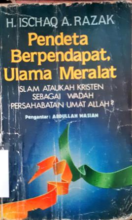 Cover Pendeta berpendapat,ulama meralat :  Islam ataukah kristen aebagai wadah persahabatan umat Allah / H. Ischa  A. Razak