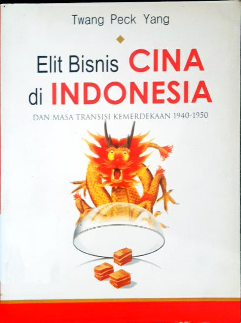 Cover Elit bisnis Cina di Indonesia dan masa transisi kemerdekaan 1940 - 1950 / Twang Peck Yang