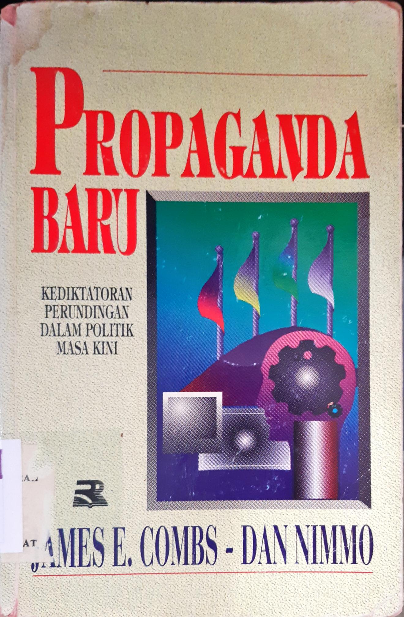 Cover Propaganda baru :  Kediktatoran perlindungan dalam politik masa kini / James E. Combs, Dan Nimmo