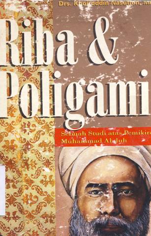 Cover Riba dan poligami :  sebuah studi atas pemikiran Muhammad Abduh / Drs. Khoiruddin nasution, MA ; editor, Ahmad Suaedy