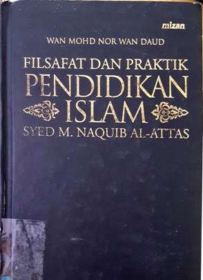 Cover Filsafat Dan Praktik Pendidikan Islam / Muhammad Naquib Al-Attas ; Penerjemah, Hamid Fahmy, M. Arifin Ismail dan Iskandar Amel