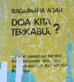 Cover Bagaimana agar doa kita terkabul ? :  Sebuah pedoman berdoa dan kumpulan doa-doa yang diajarkan Allah dan Rasul-Nya / Drs. Muhammad Ihsan