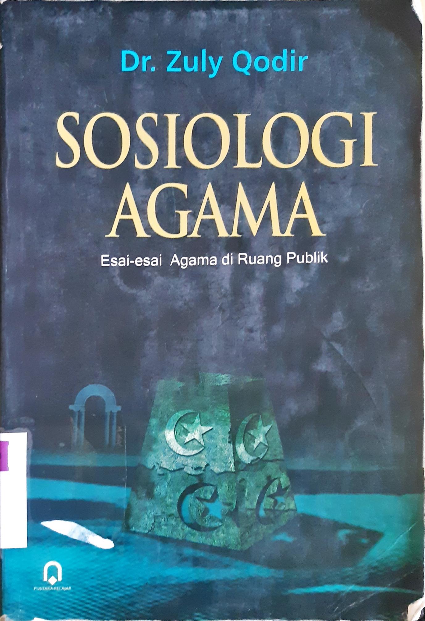 Cover Sosiologi agama :  Esai-esai agama di ruang publik / Dr. Zuly Qodir