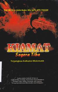 Cover Kiamat segera tiba terjangkau kalkulasi matematika :  Suatu analisis holistik Al Qur'an meliputi ilmu geologi, astronomi, kependudukan, biologi, fisika, kimia, ekonomi dan sejarah dengan pendekatan matematika dan komputer / Prof. DR. Dr. A Halim Mubin, M.Sc. SP.Pd. KPTI, Finasim