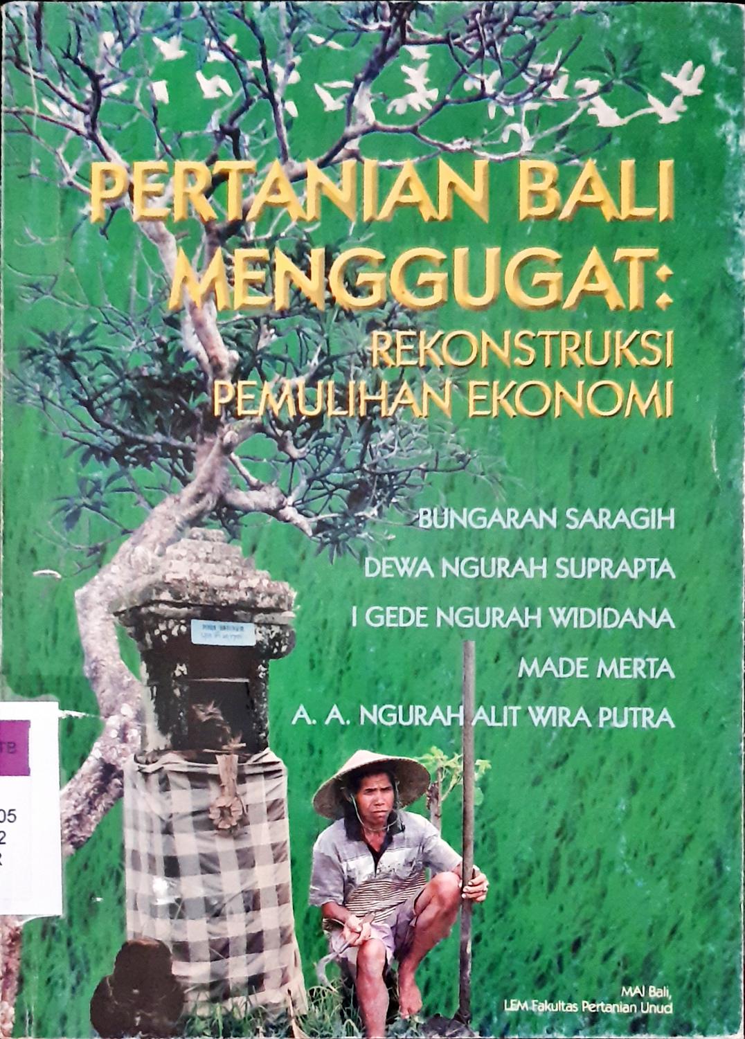 Cover Pertanian Bali menggugat :  Rekonstruksi pemulihan ekonomi / Prof. Dr. Bungaran Saragih, Prof. Dr. Dewa Ngurah Suprapta, Dr. Ir. I Gede Ngurah Wididana, Dr. Irg. Made Merta, A.A. Ngurah Alit Wira Putra, SH. MH; editor Edi Setiawan, SP