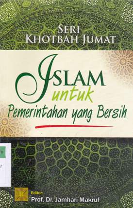 Cover Seri khotbah jumat : islam untuk pemerintah yang bersih / Arief Subhan...[et.al] ; editor Prof.Dr. Jamhari Makruf