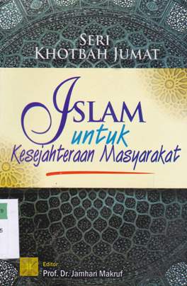 Cover Seri khotbah jumat : islam untuk kesejahteraan masyarakat / Arief Subhan...[et.al] ; editor Prof.Dr. Jamhari Makruf