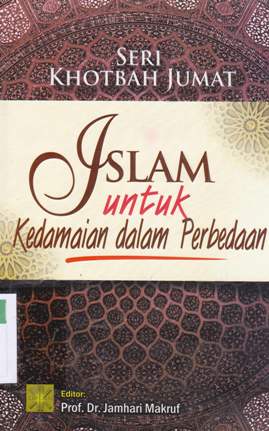 Cover Seri khotbah jumat : islam untuk kedamaian dalam perbedaan / Arief Subhan...[et.al] ; editor Prof.Dr. Jamhari Makruf