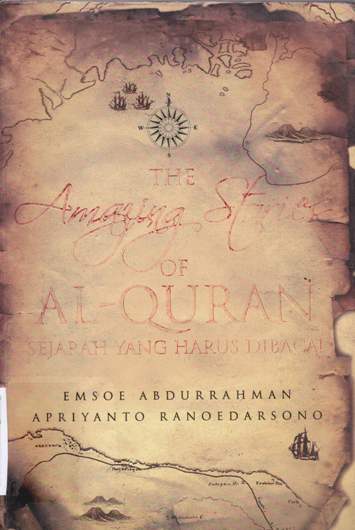 Cover The amazing stories of Al Quran :  Sejarah yang harus dibaca / Emsoe Abdurrahman, Apriyanto Ranoedarsono; editor, Salman Iskandar