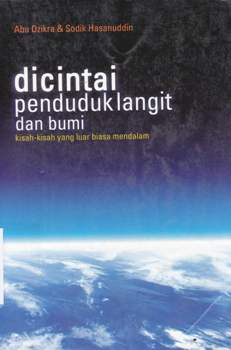 Cover Dicintai penduduk langit dan bumi :  kisah-kisah yang luar biasa mendalam / Abu Dzikra, Sodik Hasanuddin editor, Wida Waridah