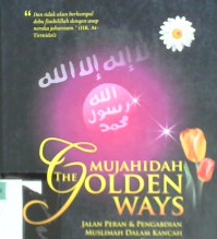 Cover Mujahidah the golden ways, :  Jalan peran dan pengabdian muslimah dalam kancah fisabilillah / Ibnu Qalami Al Muhajiri