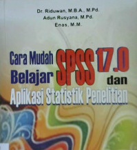 Cover Cara mudah belajar SPSS versi 17.0 dan aplikasi statistik penelitian / Dr. Riduwan, MBA., M.Pd.,  Adun Rusyana, M.Pd., Enas, MM.