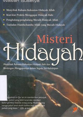 Cover Misteri hidayah :  Menyibak rahasia kekuatan hidayah ilahi dan bimbingan menggapainya dalam segala sisi kehidupan / Wawan Susetya