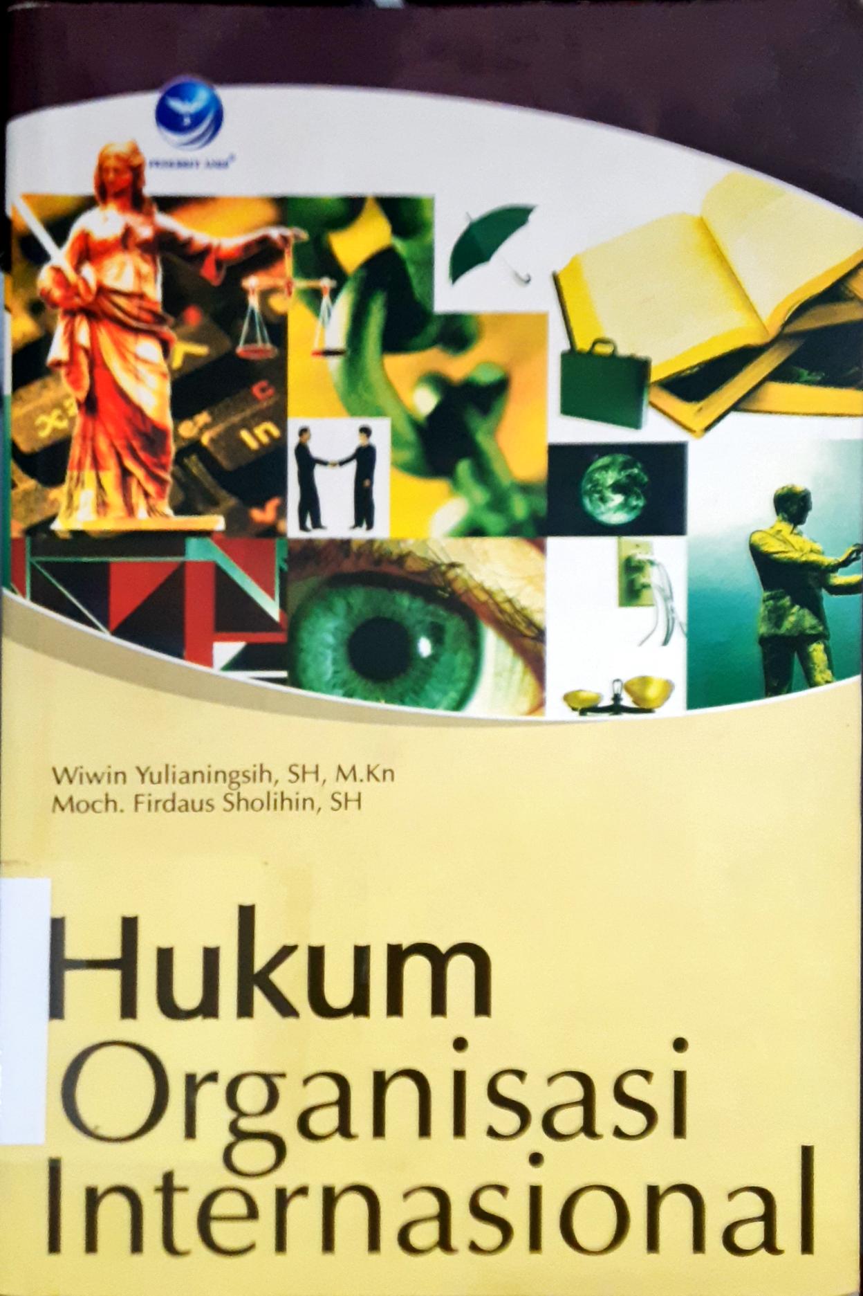Cover Hukum organisasi internasional / Wiwin Yulianingsih, SH.,M.Kn., Moch.Firdaus Sholihin, SH.; editor, Nikodirmus WK.