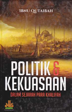 Cover Politik dan kekuasaan dalam sejarah para khalifah / Ibnu Qutaibah ; penerjemah Muhammad Anasy, MA. ; editor Abduh Zulfidar Akaha Lc.