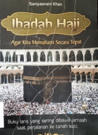 Cover Ibadah haji :  Agar kita memahami secara tepat / Saniyasnain Khan ; penerjemah Tri Wagiyati ; editor Irwan Kurniawan, M.Ag.