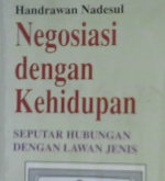 Cover Negosiasi dengan kehidupan :  Seputar hubungan dengan lawan jenis / Nadesul, handrawan; Editor, Hikmat kurnia
