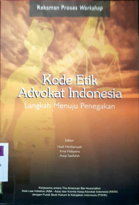 Cover Kode Etik Advokat Indonesia :  : Langkah menuju penegakan / / Editor, Hadi Herdiansyah, Irma Hidayana, Asep Saefullah