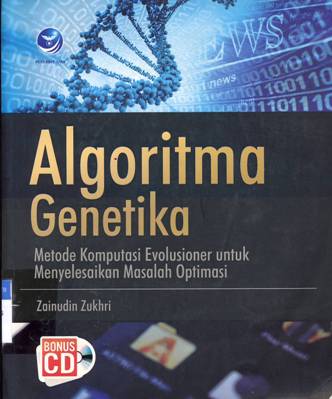 Cover Algoritma genetika :  Metode komputasi evolusioner untuk menyelesaikan masalah optimasi / Zainudin Zukhri ; Editor : Seno