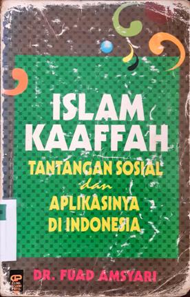 Cover Islam Kaaffah :  Tantangan Sosial dan Aplikasinya di Indonesia / Dr. Fuad Amsyari
