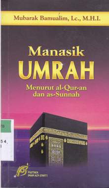 Cover Manasik umrah :  Menurut Al-Qur'an dan As-Sunnah / Mubarak Bamualim, LC. M.H.i