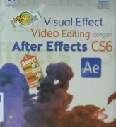 Cover Panduan aplikatif dan solusi visual effect video editing dengan after effects CS6 / Editor,  Th. Arie Prabawati
