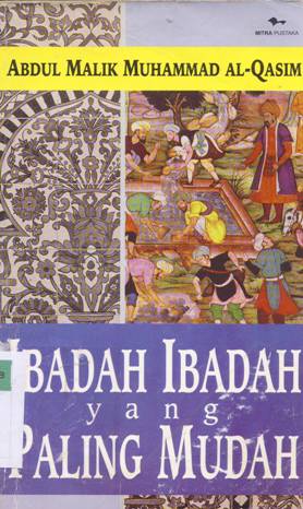 Cover Ibadah ibadah yang paling mudah / Abdul Malik Muhammad Al-Qasim