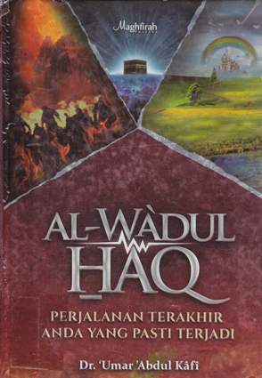 Cover Al Wa'dul Haq :  :Perjalanan terakhir anda yang pasti terjadi / Dr. Umar Abdul Kafi; Penterjemah Masturi Ilham